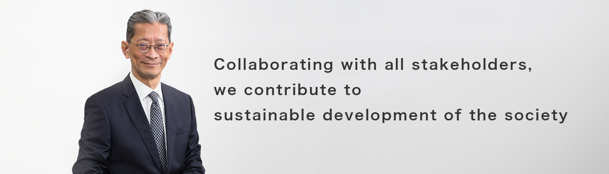 Collaborating with all stakeholders, we contribute to sustainable development of the society